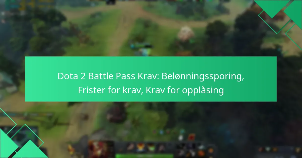 Dota 2 Battle Pass Krav: Belønningssporing, Frister for krav, Krav for opplåsing
