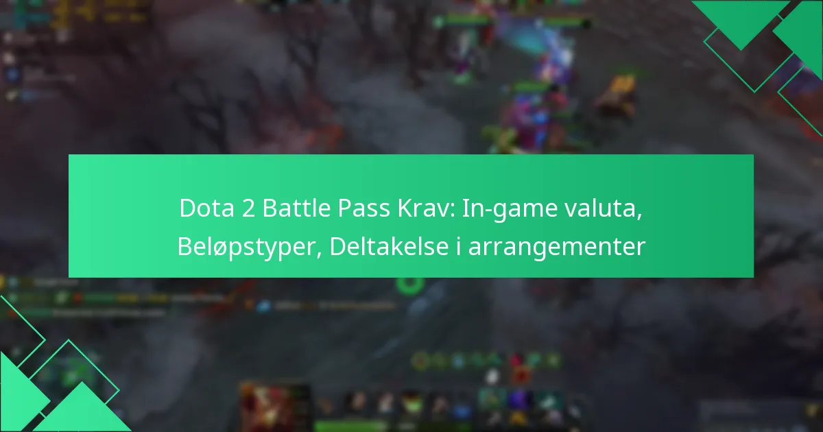 Dota 2 Battle Pass Krav: In-game valuta, Beløpstyper, Deltakelse i arrangementer
