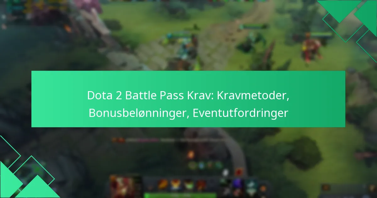 Dota 2 Battle Pass Krav: Kravmetoder, Bonusbelønninger, Eventutfordringer