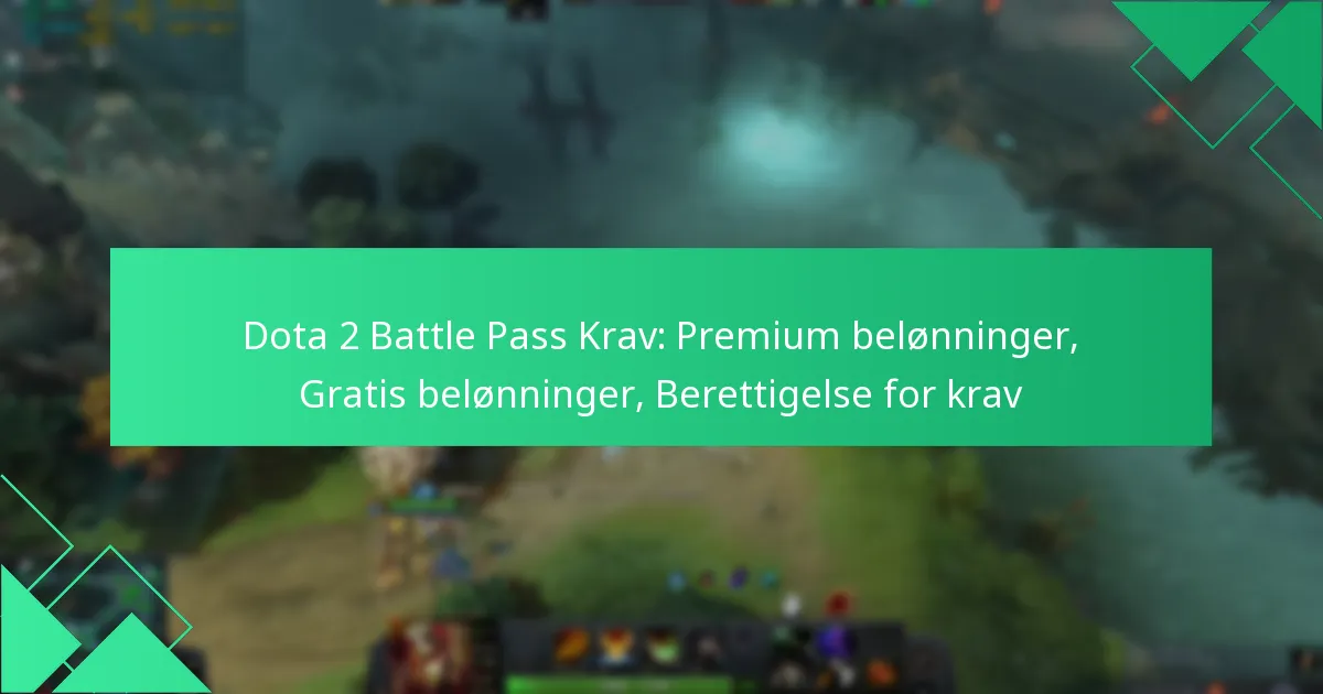 Dota 2 Battle Pass Krav: Premium belønninger, Gratis belønninger, Berettigelse for krav