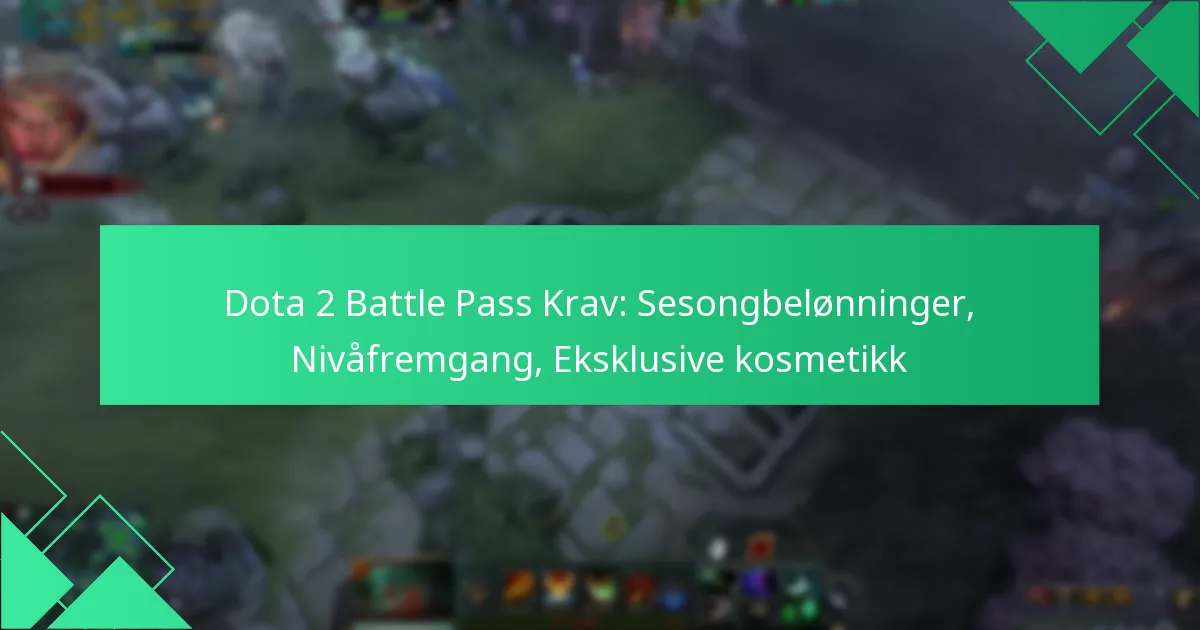 Dota 2 Battle Pass Krav: Sesongbelønninger, Nivåfremgang, Eksklusive kosmetikk