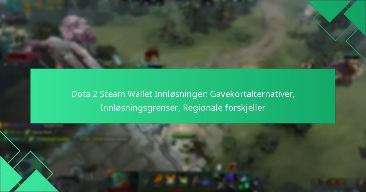 Dota 2 Steam Wallet Innløsninger: Gavekortalternativer, Innløsningsgrenser, Regionale forskjeller