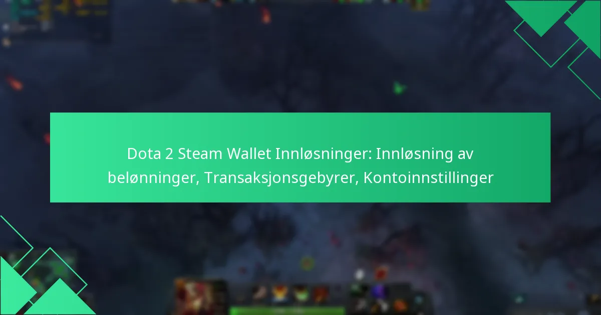 Dota 2 Steam Wallet Innløsninger: Innløsning av belønninger, Transaksjonsgebyrer, Kontoinnstillinger