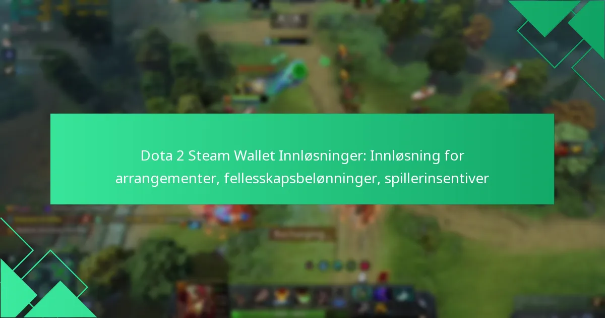 Dota 2 Steam Wallet Innløsninger: Innløsning for arrangementer, fellesskapsbelønninger, spillerinsentiver
