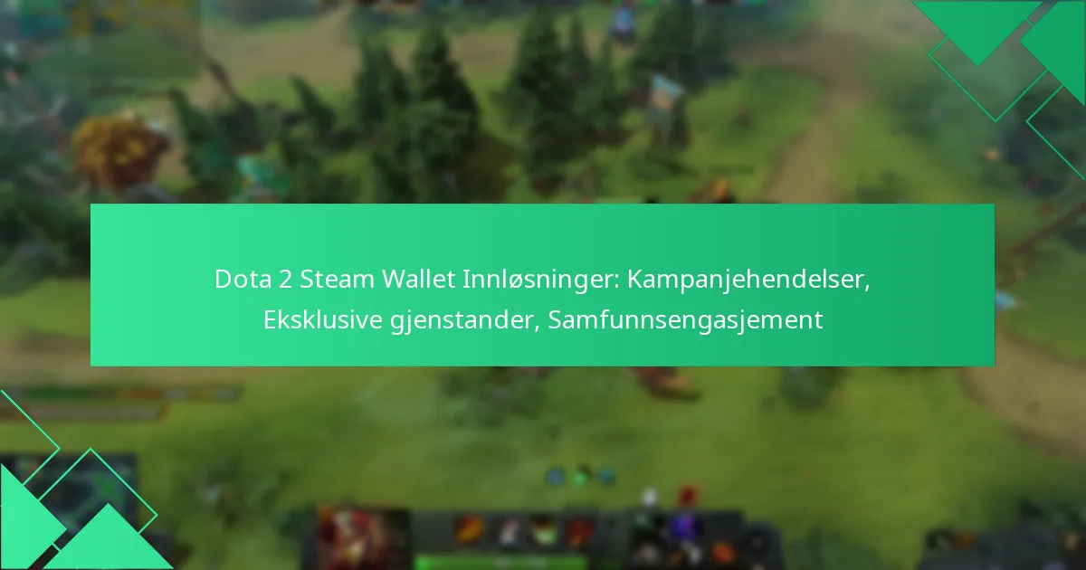 Dota 2 Steam Wallet Innløsninger: Kampanjehendelser, Eksklusive gjenstander, Samfunnsengasjement