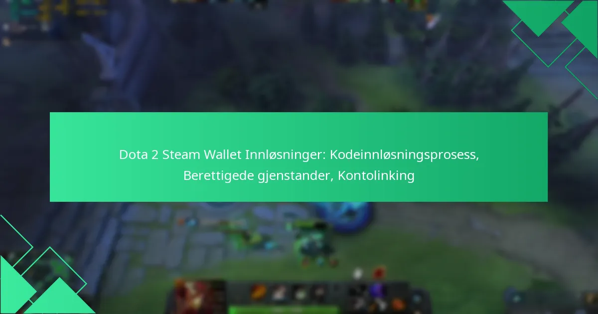 Dota 2 Steam Wallet Innløsninger: Kodeinnløsningsprosess, Berettigede gjenstander, Kontolinking