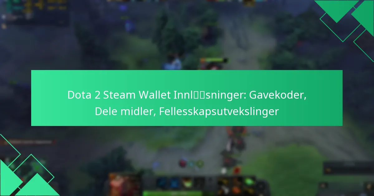 Dota 2 Steam Wallet Innløsninger: Gavekoder, Dele midler, Fellesskapsutvekslinger