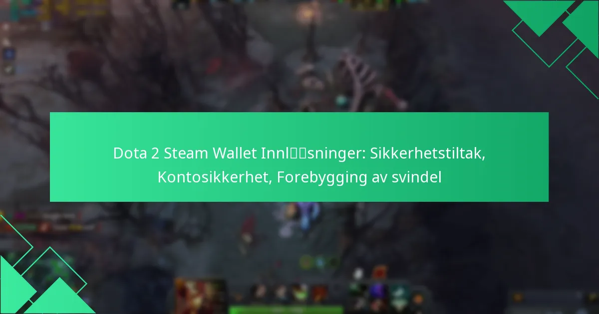 Dota 2 Steam Wallet Innløsninger: Sikkerhetstiltak, Kontosikkerhet, Forebygging av svindel
