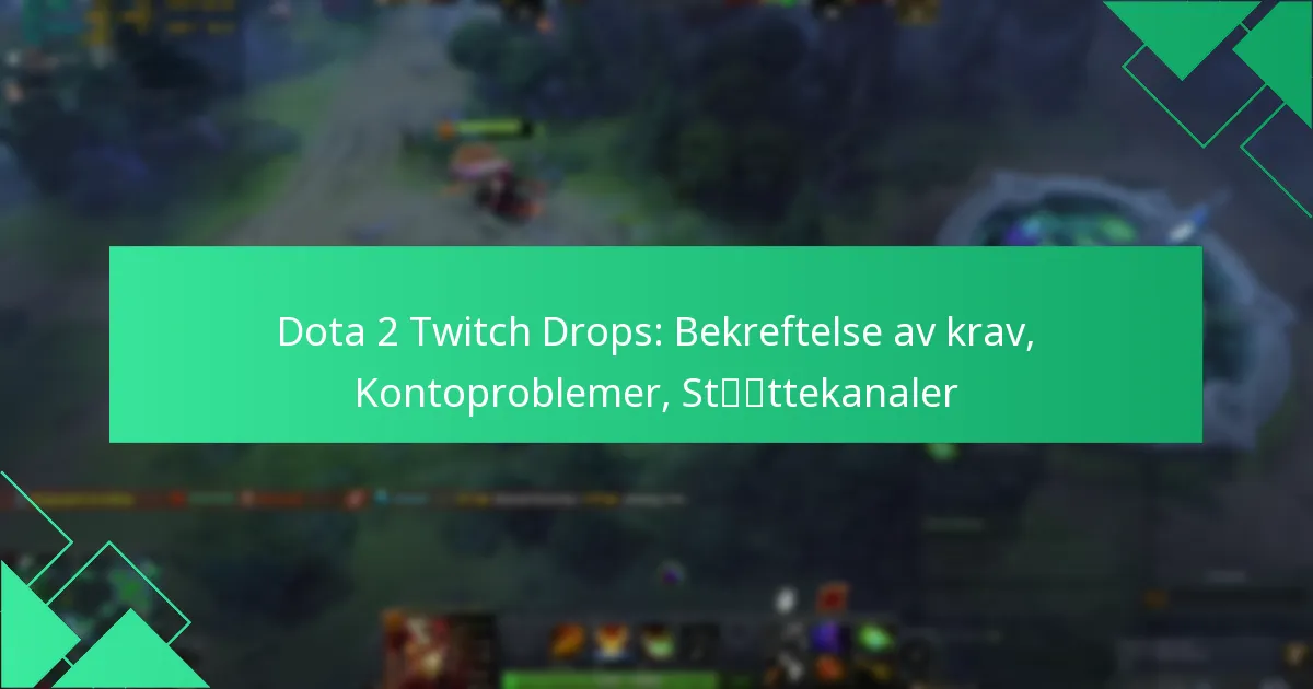 Dota 2 Twitch Drops: Bekreftelse av krav, Kontoproblemer, Støttekanaler