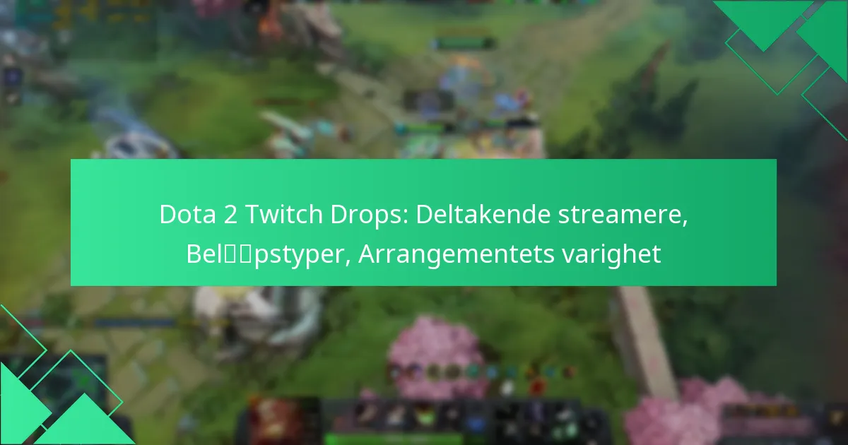 Dota 2 Twitch Drops: Deltakende streamere, Beløpstyper, Arrangementets varighet