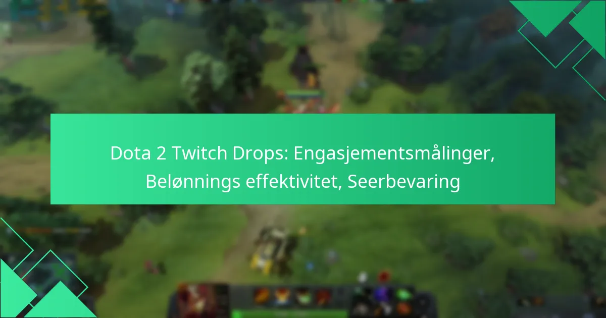 Dota 2 Twitch Drops: Engasjementsmålinger, Belønnings effektivitet, Seerbevaring