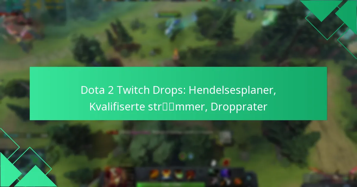 Dota 2 Twitch Drops: Hendelsesplaner, Kvalifiserte strømmer, Dropprater