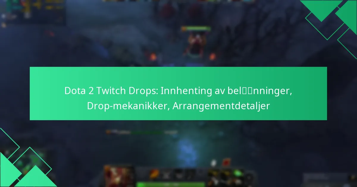 Dota 2 Twitch Drops: Innhenting av belønninger, Drop-mekanikker, Arrangementdetaljer