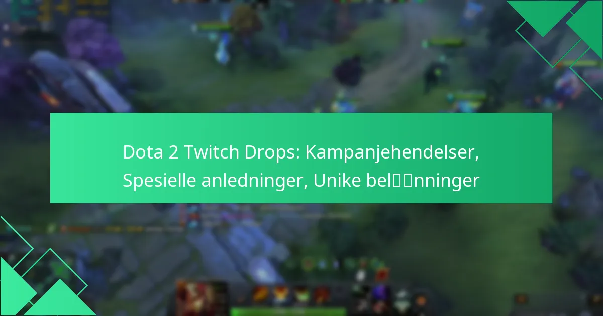 Dota 2 Twitch Drops: Kampanjehendelser, Spesielle anledninger, Unike belønninger