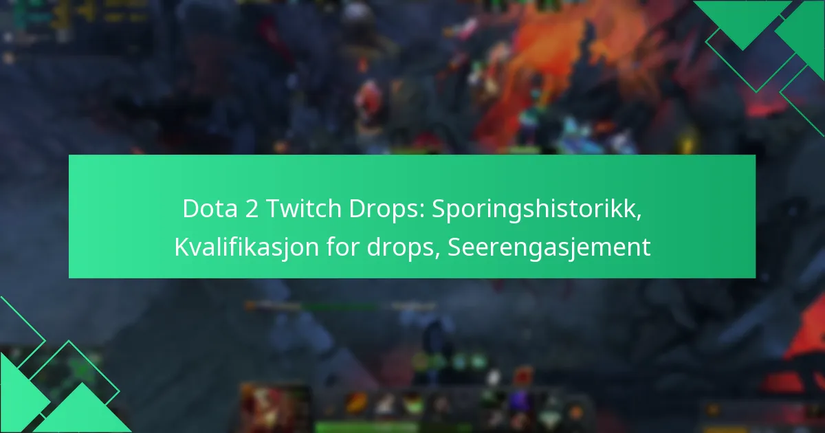Dota 2 Twitch Drops: Sporingshistorikk, Kvalifikasjon for drops, Seerengasjement