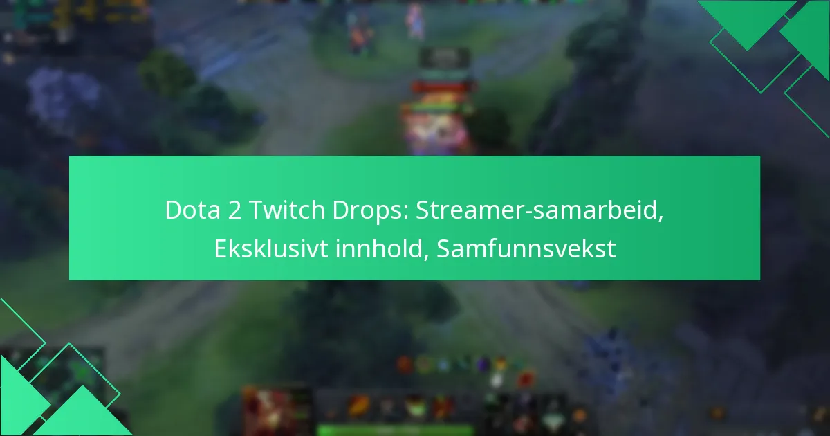 Dota 2 Twitch Drops: Streamer-samarbeid, Eksklusivt innhold, Samfunnsvekst