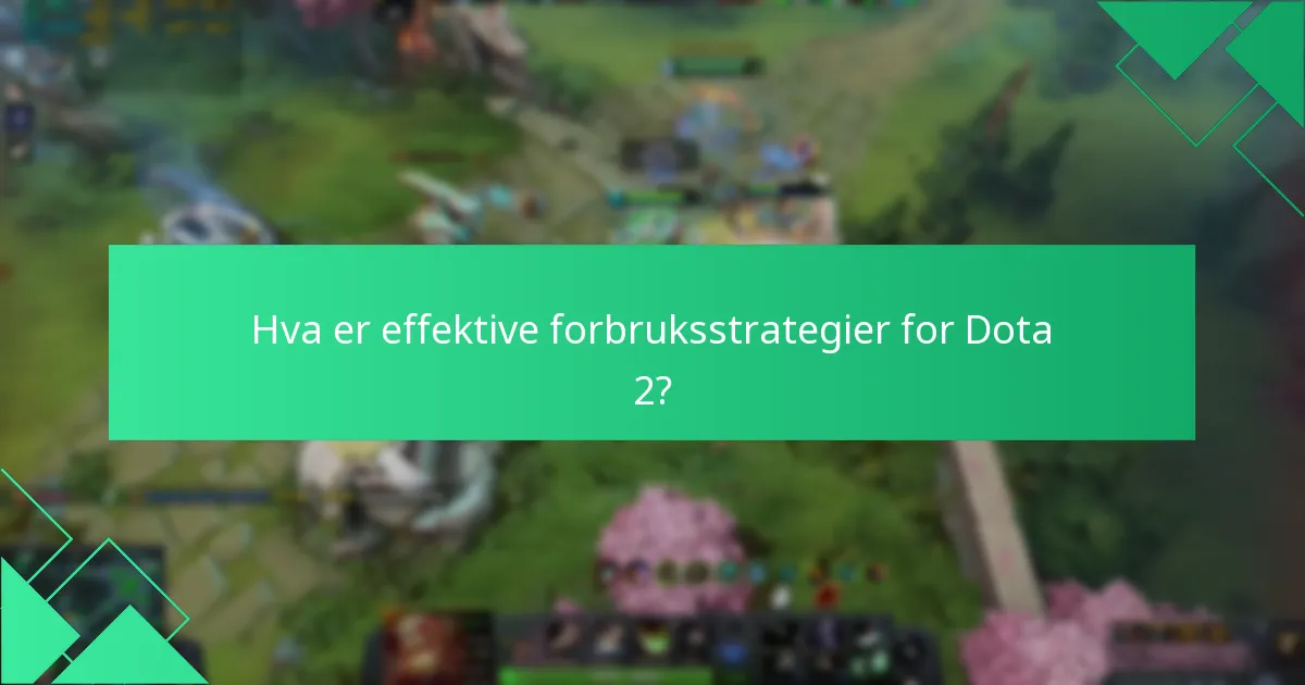 Hva er effektive forbruksstrategier for Dota 2?