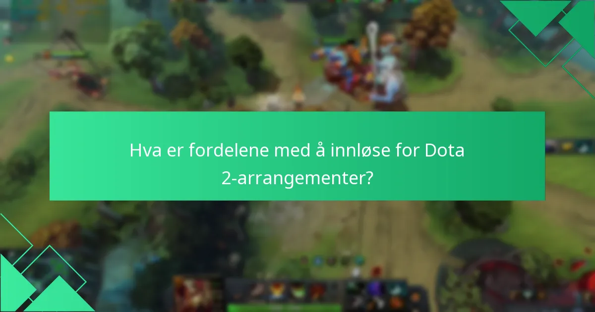 Hva er fordelene med å innløse for Dota 2-arrangementer?