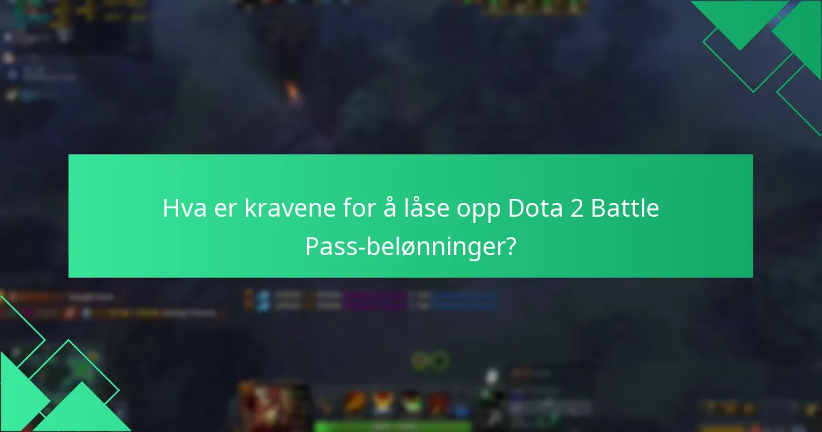 Hva er kravene for å låse opp Dota 2 Battle Pass-belønninger?