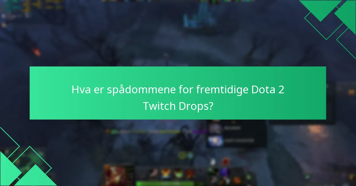 Hva er spådommene for fremtidige Dota 2 Twitch Drops?