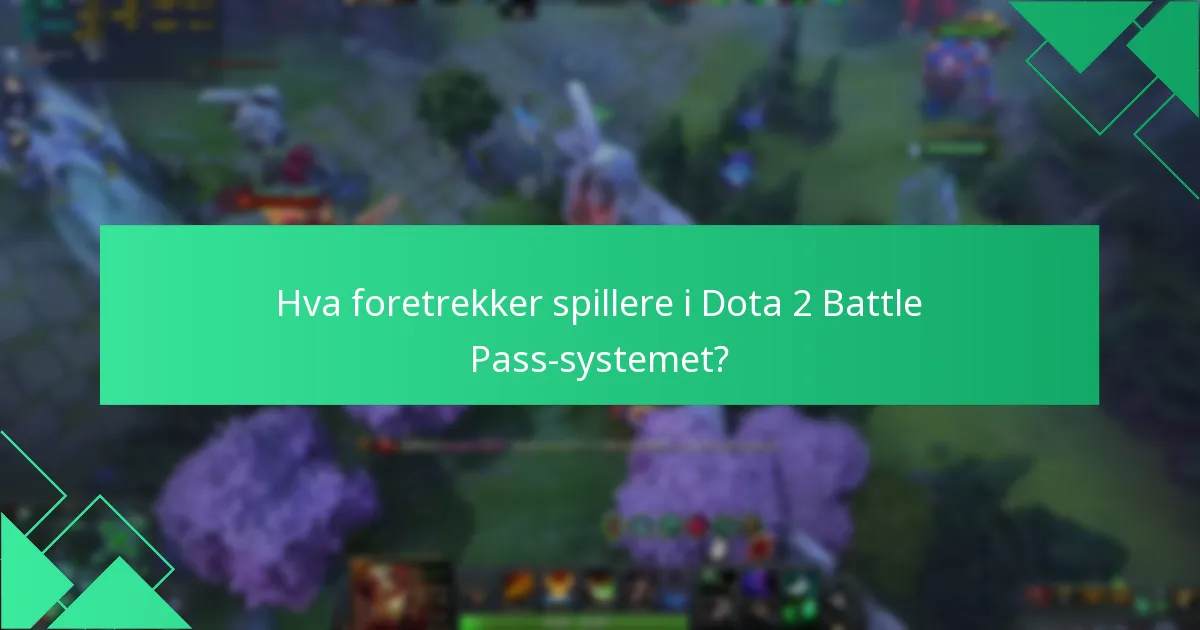 Hva foretrekker spillere i Dota 2 Battle Pass-systemet?