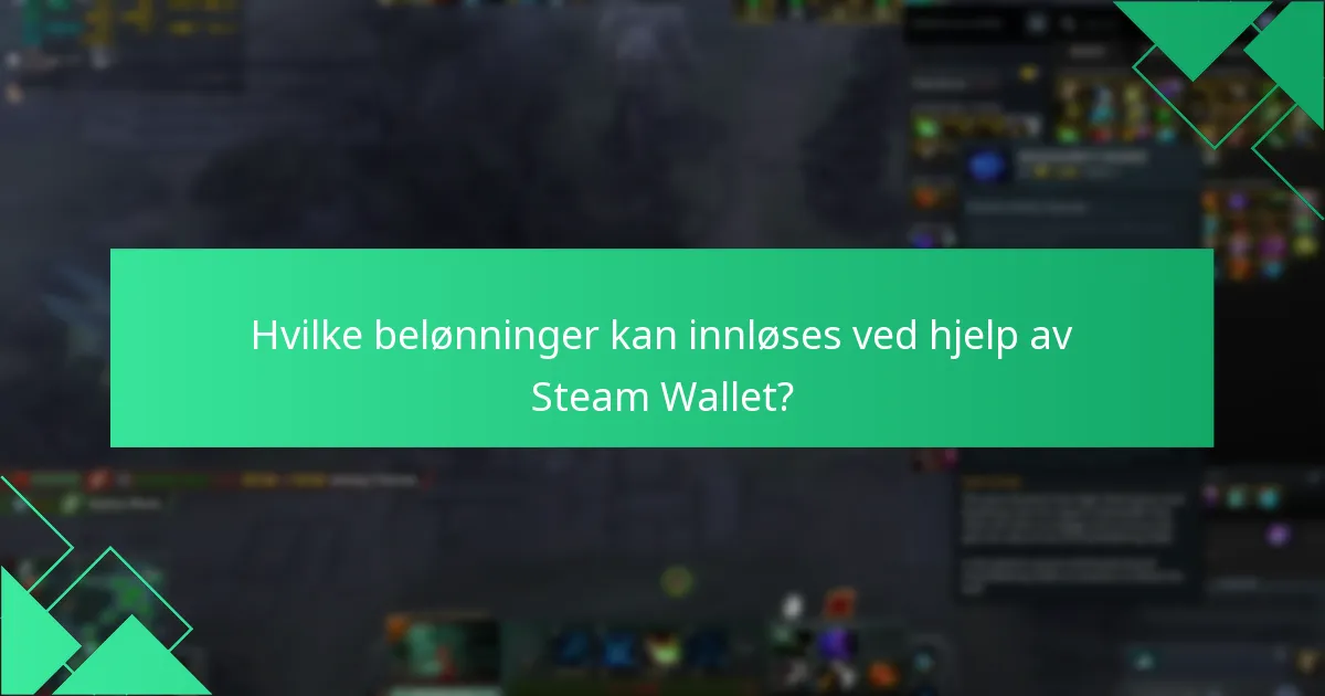 Hvilke belønninger kan innløses ved hjelp av Steam Wallet?