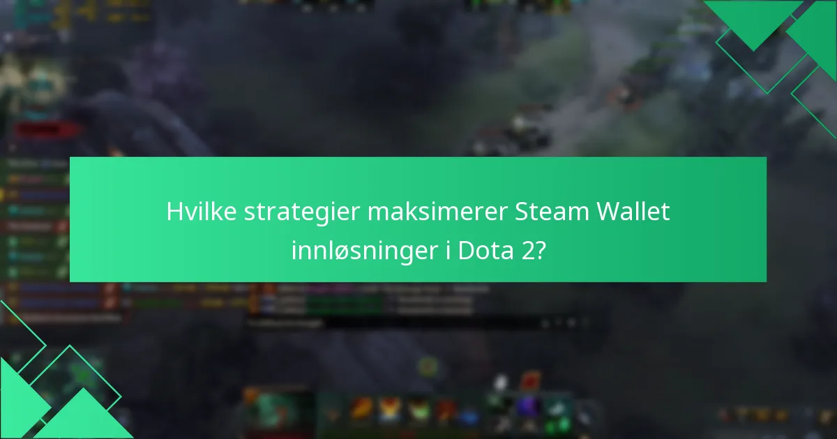Hvilke strategier maksimerer Steam Wallet innløsninger i Dota 2?