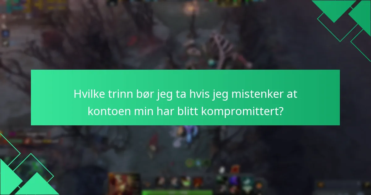 Hvilke trinn bør jeg ta hvis jeg mistenker at kontoen min har blitt kompromittert?
