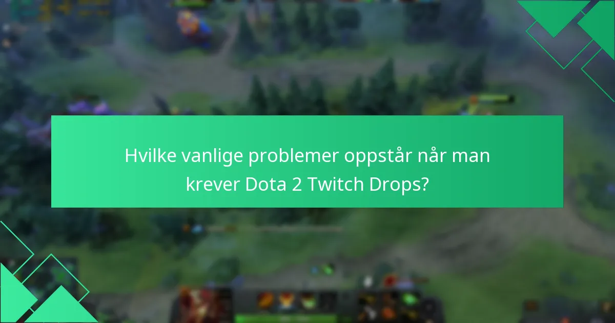 Hvordan kan jeg feilsøke kravproblemer for Dota 2 Twitch Drops?
