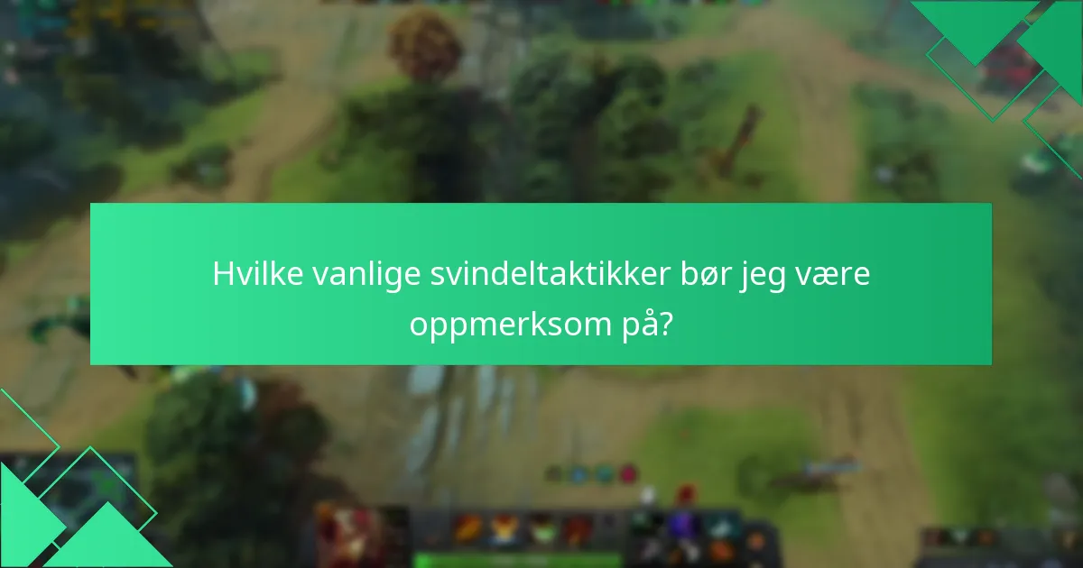 Hvilke vanlige svindeltaktikker bør jeg være oppmerksom på?